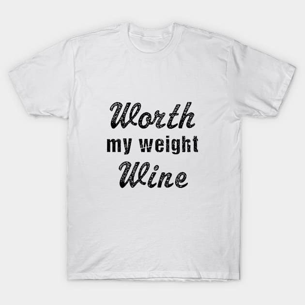 Worth my weight in wine | Funny wine drinker gift T-Shirt by MerchMadness